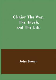 Christ The Way The Truth and The Life