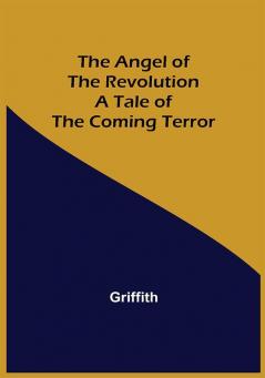 The Angel of the Revolution: A Tale of the Coming Terror