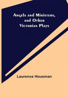 Angels and Ministers and Other Victorian Plays