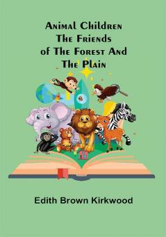 Animal Children: The Friends of the Forest and the Plain