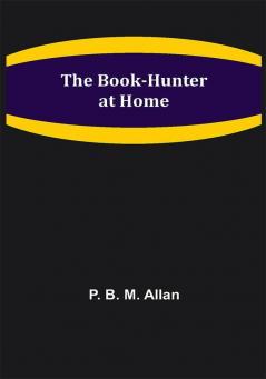 The Book-Hunter at Home