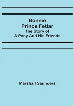 Bonnie Prince Fetlar: The Story of a Pony and His Friends