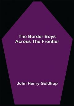 The Border Boys Across the Frontier