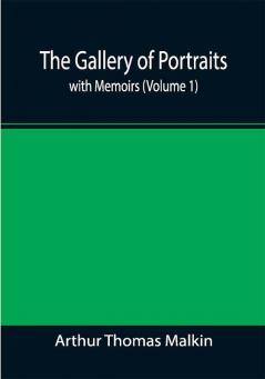 The Gallery of Portraits: with Memoirs (Volume 1)