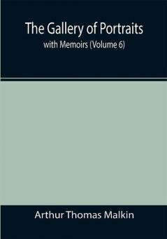 The Gallery of Portraits: with Memoirs (Volume 6)