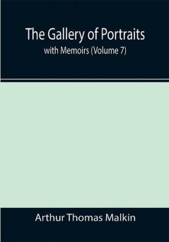 The Gallery of Portraits: with Memoirs (Volume 7)