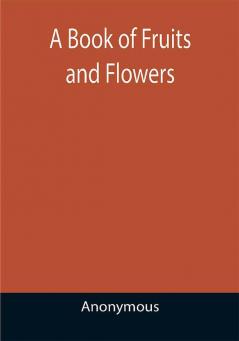 A Book of Fruits and Flowers