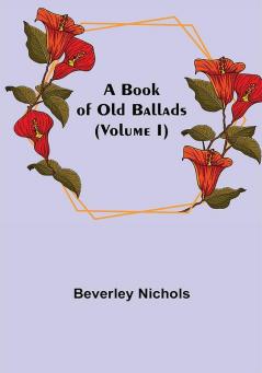 A Book of Old Ballads (Volume I)