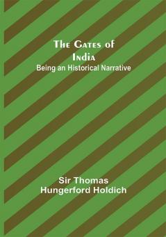 The Gates of India: Being an Historical Narrative