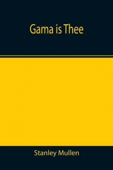 Gama Is Thee
