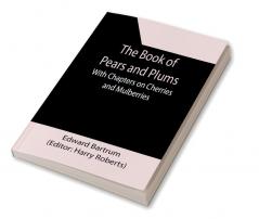 The Book of Pears and Plums; With Chapters on Cherries and Mulberries