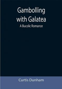 Gambolling with Galatea: a Bucolic Romance