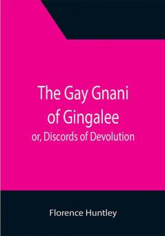 The Gay Gnani of Gingalee; or Discords of Devolution; A Tragical Entanglement of Modern Mysticism and Modern Science