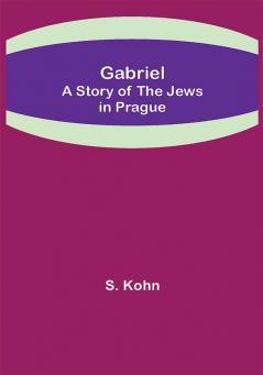 Gabriel: A Story of the Jews in Prague