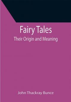 Fairy Tales; Their Origin and Meaning