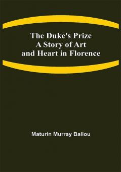 The Duke's Prize A Story of Art and Heart in Florence