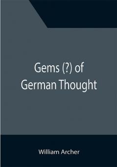 Gems (?) of German Thought