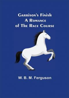 Garrison's Finish: A Romance of the Race Course