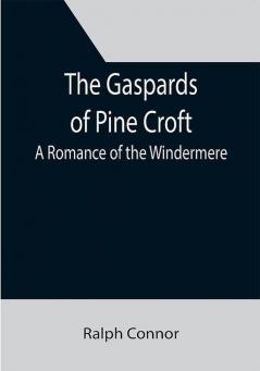 The Gaspards of Pine Croft: A Romance of the Windermere