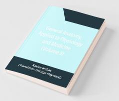 General Anatomy Applied To Physiology And Medicine (Volume Ii)