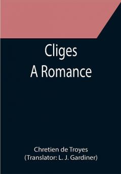 Cliges; A Romance