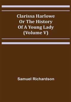 Clarissa Harlowe; or the history of a young lady (Volume V)