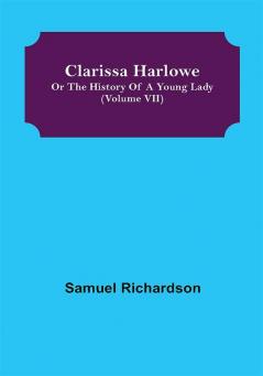 Clarissa Harlowe; or the history of a young lady (Volume VII)