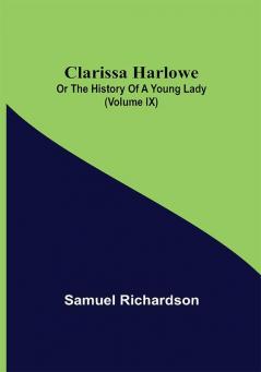 Clarissa Harlowe; or the history of a young lady (Volume IX)