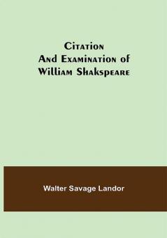 Citation and Examination of William Shakspeare