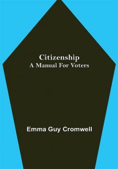 Citizenship; A Manual for Voters