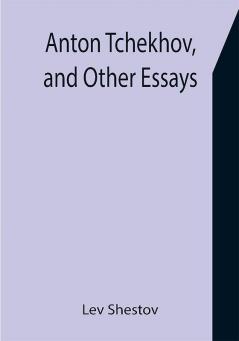 Anton Tchekhov and Other Essays