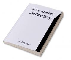 Anton Tchekhov and Other Essays