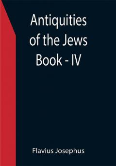 Antiquities of the Jews ; Book - IV