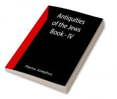 Antiquities of the Jews ; Book - IV