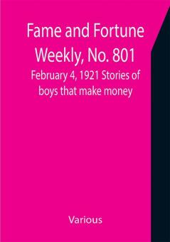 Fame and Fortune Weekly No. 801 February 4 1921 Stories of boys that make money