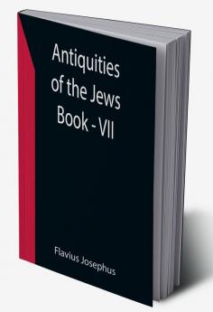 Antiquities of the Jews ; Book - VII