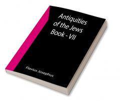 Antiquities of the Jews ; Book - VII