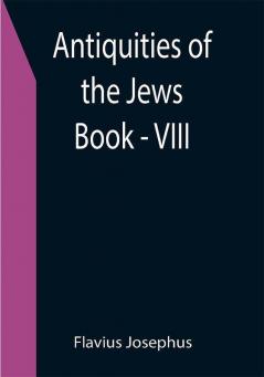 Antiquities of the Jews ; Book - VIII