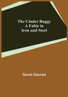 The Cinder Buggy; A Fable in Iron and Steel