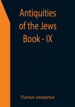 Antiquities of the Jews ; Book - IX