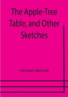 The Apple-Tree Table and Other Sketches
