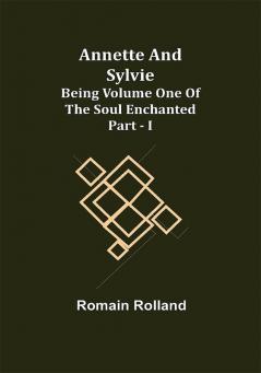 Annette and Sylvie: Being Volume One of The Soul Enchanted Part - I