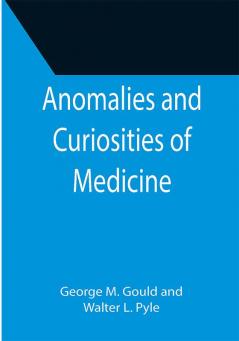 Anomalies and Curiosities of Medicine