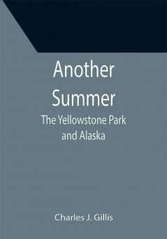 Another Summer: The Yellowstone Park and Alaska