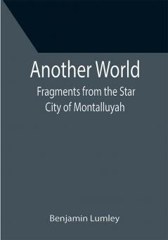 Another World: Fragments from the Star City of Montalluyah