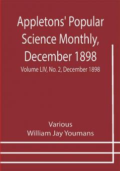 Appletons' Popular Science Monthly December 1898 ; Volume LIV No. 2 December 1898