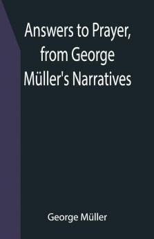 Answers To Prayer From George Müller'S Narratives