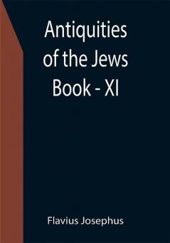 Antiquities of the Jews ; Book - XI