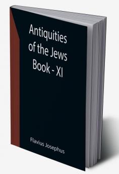 Antiquities of the Jews ; Book - XI