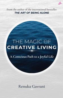 The Magic of Creative Living: A Conscious Path to a Joyful Life (English)